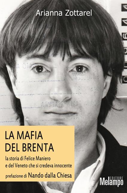 Mafia del Brenta. La storia di Felice Maniero e del Veneto che si credeva innocente - Arianna Zottarel - ebook