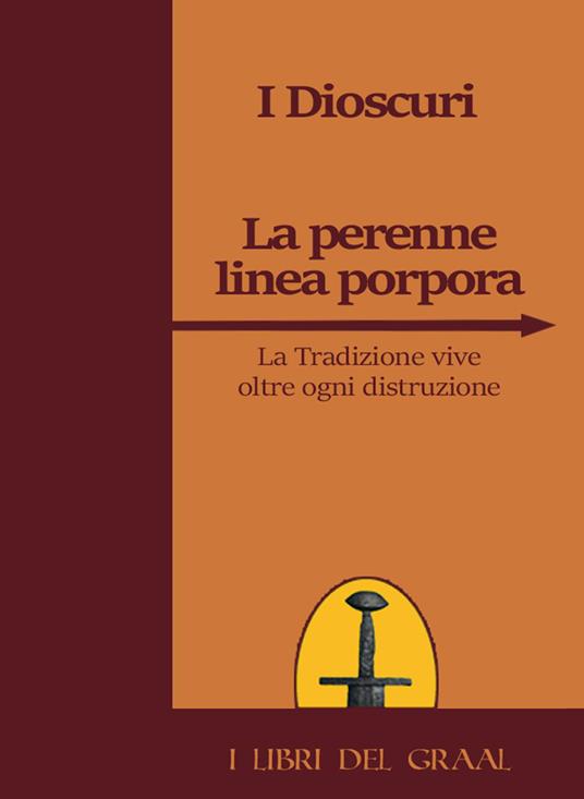 La perenne linea porpora. La tradizione vive oltre ogni distruzione - I Dioscuri - copertina