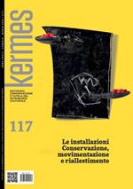 Kermes. La rivista del restauro. Vol. 117: installazioni. Conservazione, movimentazione e riallestimento, Le.