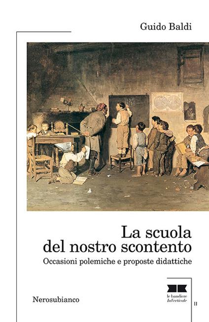 La scuola del nostro scontento. Occasioni polemiche e proposte didattiche - Guido Baldi - copertina