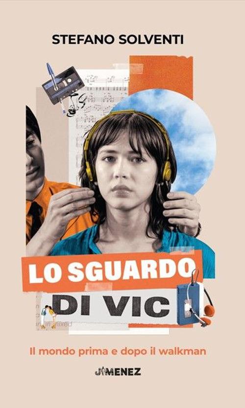 Lo sguardo di Vic. Il mondo prima e dopo il walkman - Stefano Solventi - copertina