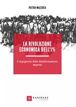 La rivoluzione economica dell'1%. L'ingegneria della disinformazione, imperat