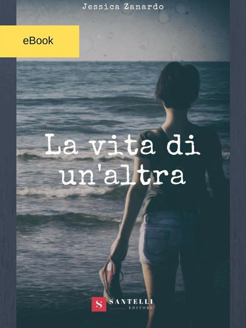 La vita di un'altra - Jessica Zanardo - ebook