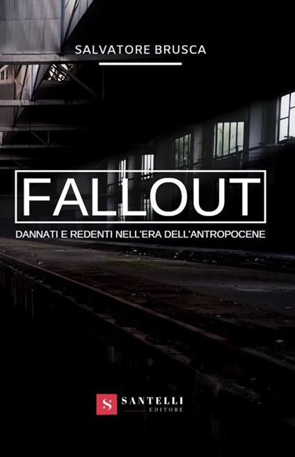 Fallout. Dannati e redenti nell'era dell'antropocene - Salvatore Brusca - copertina