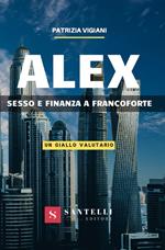 Alex. Sesso e finanza a Francoforte. (Un giallo valutario)