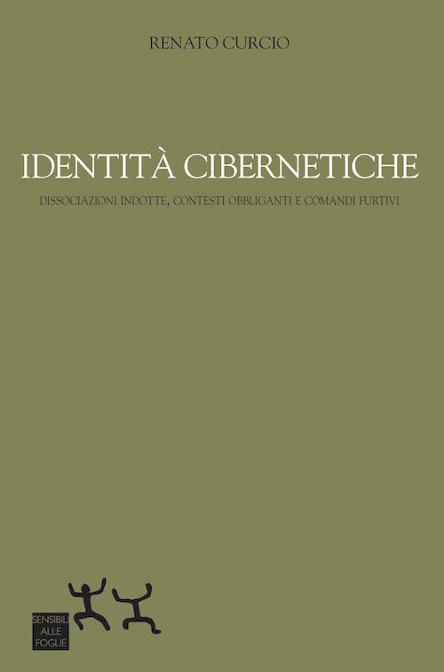 Identità cibernetiche. Dissociazioni indotte, contesti obbliganti e comandi furtivi - Renato Curcio - copertina