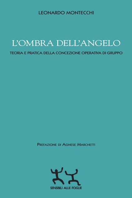 L' ombra dell'angelo. Teoria e pratica della concezione operativa di gruppo - Leonardo Montecchi - copertina