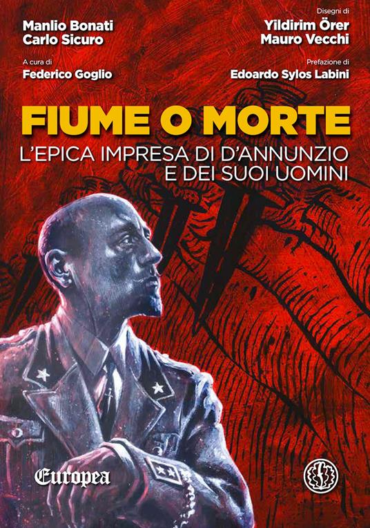 Fiume o morte. L'epica impresa di d'Annunzio e dei suoi uomini - Manlio Bonati,Carlo Sicuro - copertina