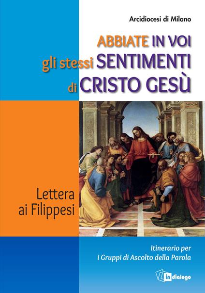 Abbiate in voi gli stessi sentimenti di Cristo Gesù. Lettera ai Filippesi. Itinerario per i Gruppi di Ascolto della Parola - copertina