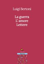 La guerra. L'amore. Lettere