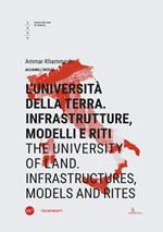 L'università della terra. Infrastrutture, modelli e riti-The university of land. Infrastructures, models and rites. Ediz. bilingue