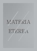 Materia eterea. Ediz. italiana e inglese