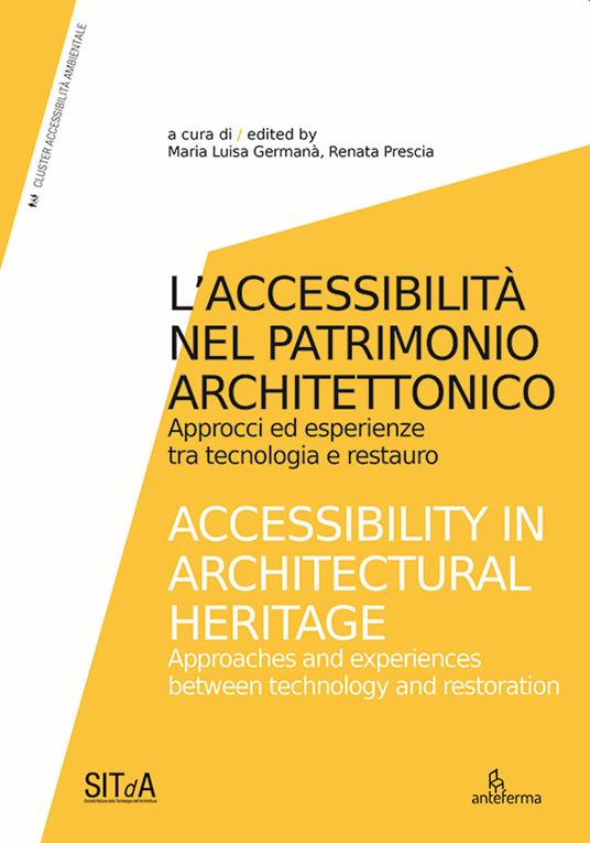 L'accessibilità nel patrimonio architettonico. Approcci ed esperienze tra tecnologia e restauro-Accessibility in architectural heritage. Approaches and experiences between technology and restoration. Ediz. illustrata - copertina