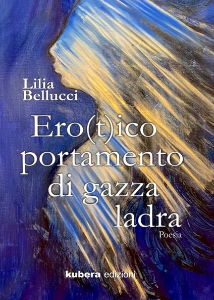 Erotico portamento di gazza ladra - Lilia Bellucci - copertina