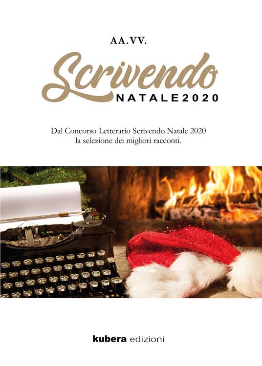 Scrivendo Natale 2020. Dal concorso letterario Scrivendo Natale 2020 la selezione dei migliori racconti - copertina