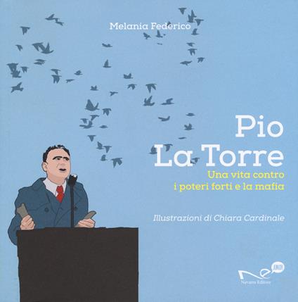 Pio La Torre. Una vita contro la mafia e i poteri forti - Melania Federico - copertina