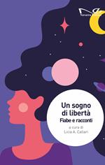 Un sogno di libertà. Fiabe e racconti