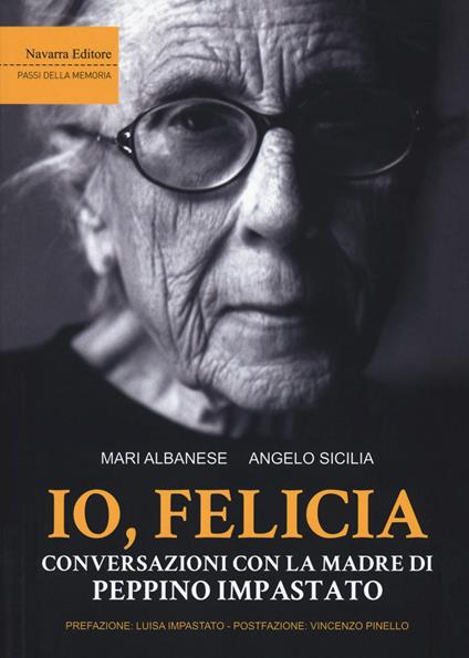 Io, Felicia. Conversazioni con la madre di Peppino Impastato - Mari Albanese,Angelo Sicilia - copertina