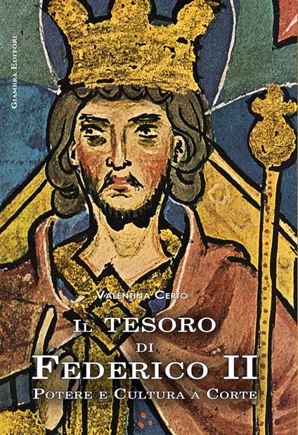 Il tesoro di Federico II. Potere e cultura a corte - Valentina Certo - copertina