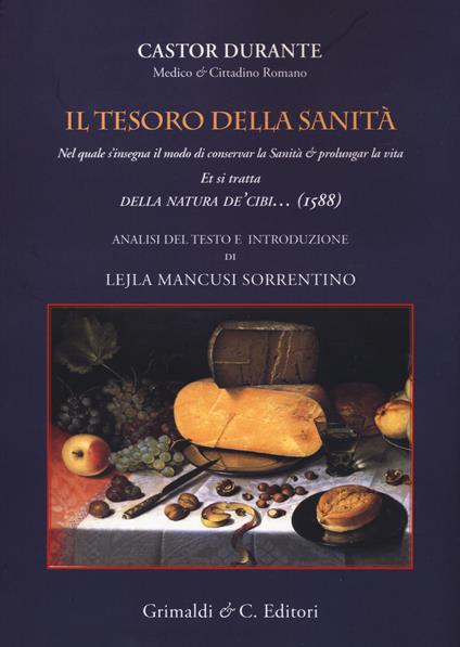 Il tesoro della sanità. Nel quale s'insegna il modo di conservar la sanità & prolungar la vita et si tratta della natura de cibi... - Castor Durante - copertina