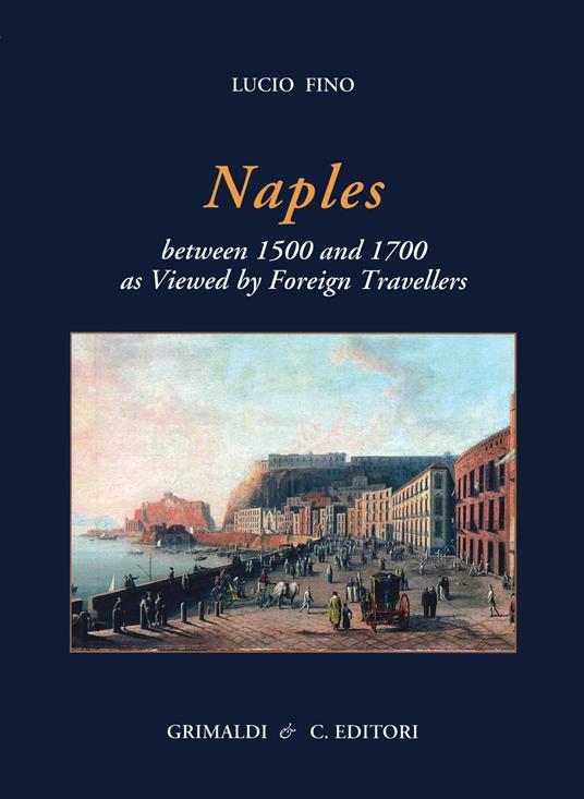 Naples between 1500 and 1700 as viewed by foreign travellers. Ediz. limitata - Lucio Fino - copertina