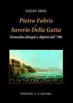 Pietro Fabris e Saverio Della Gatta. Gouaches disegni e dipinti di vedute e scene del XVIII sec.. Ediz. a colori