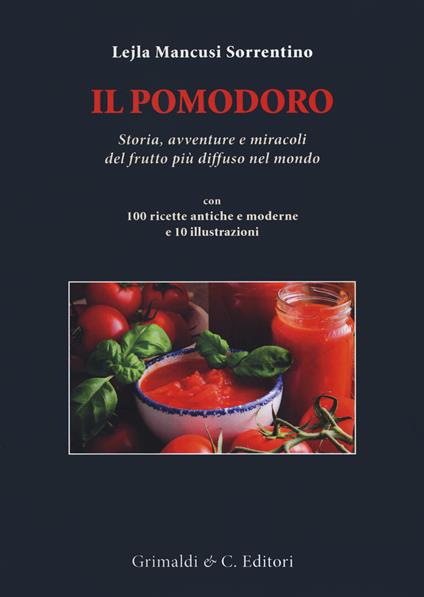 Il pomodoro. Storia avventure e miracoli del frutto più diffuso nel mondo. Con 100 ricette antiche e moderne - Lejla Mancusi Sorrentino - copertina