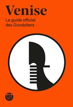 Venise. Le guide officiel des Gondoliers