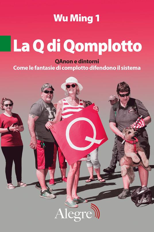 La Q di Qomplotto. QAnon e dintorni. Come le fantasie di complotto difendono il sistema - Wu Ming 1 - ebook