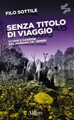 Senza titolo di viaggio. Storie e canzoni dal margine dei generi