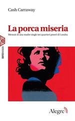 La porca miseria. Memoir di una madre single nei quartieri poveri di Londra