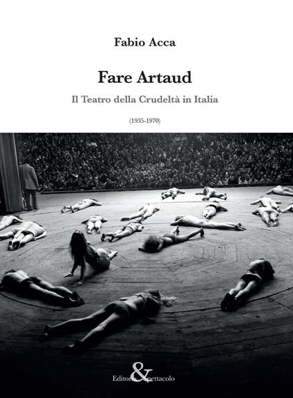 Fare Artaud. Il Teatro della Crudeltà in Italia (1935-1970) - Fabio Acca - copertina