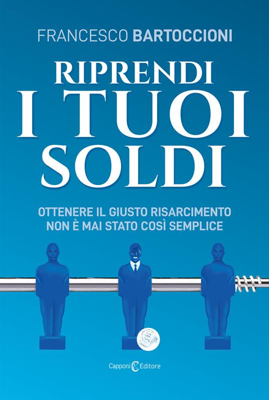 Riprendi i tuoi soldi. Ottenere il giusto risarcimento non è mai stato così semplice - Francesco Bartoccioni - copertina