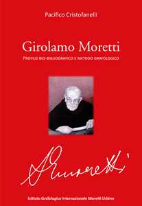 Libro Girolamo Moretti. Profilo bio-bibliografico e metodo grafologico Pacifico Cristofanelli