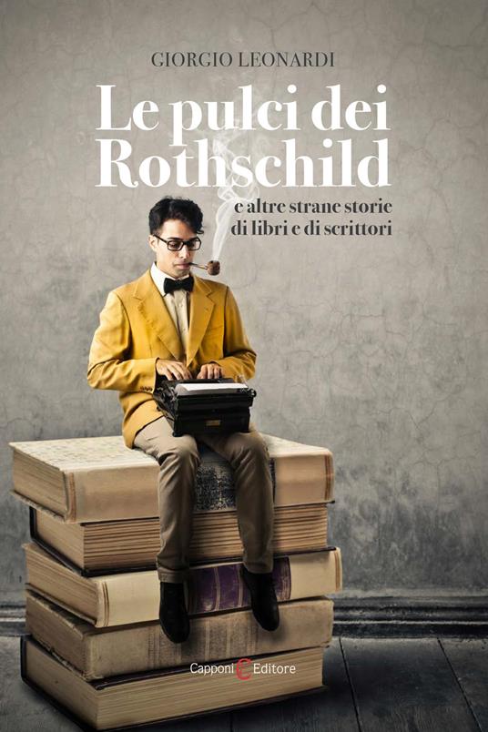 Le pulci dei Rothschild e altre strane storie di libri e di scrittori - Giorgio Leonardi - copertina