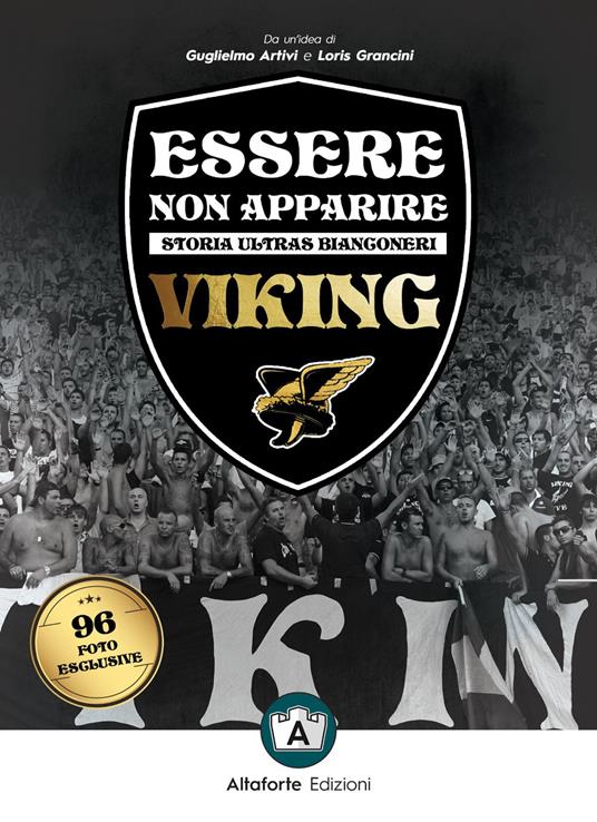 Essere non apparire. Storia ultras bianconeri. Viking - Guglielmo Artivi,Loris Grancini - copertina