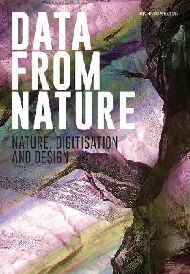 Data from nature. Nature, digitisation and design. Ediz. a colori - Richard Weston - copertina