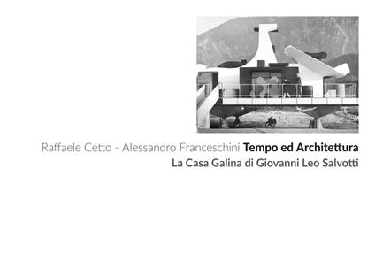 Tempo ed architettura. La Casa Galina di Giovanni Leo Salvotti. Ediz. illustrata - Raffaele Cetto,Alessandro Franceschini - copertina