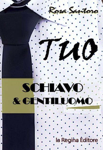 Tuo. Schiavo & gentiluomo - Rosa Santoro - copertina