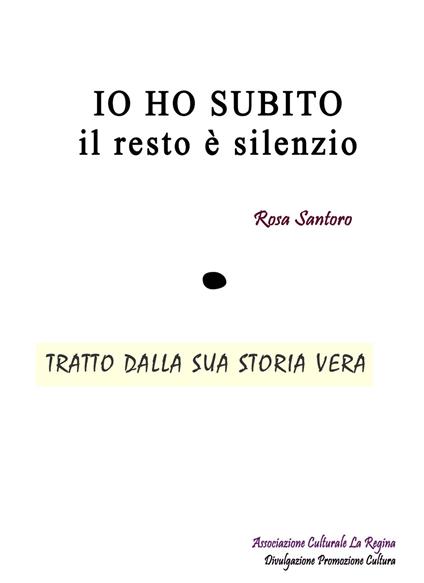 Io ho subito, il resto è silenzio - Rosa Santoro - copertina