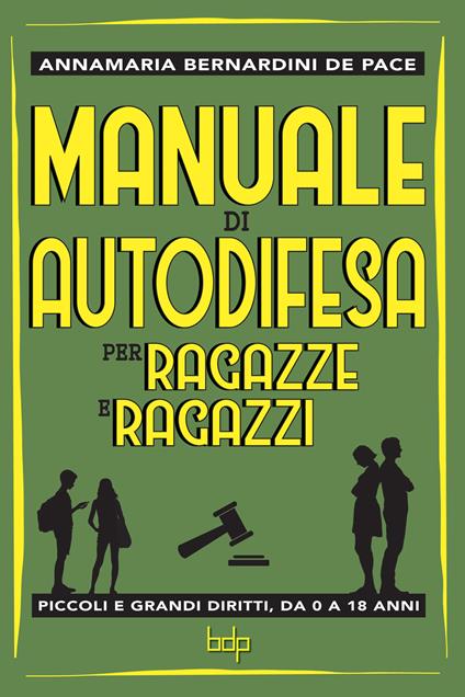 Manuale di autodifesa per ragazze e ragazzi. Piccoli e grandi diritti, da 0 a 18 anni - Annamaria Bernardini de Pace - ebook