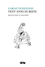 Vent'anni di beffe. Questo era il fascismo