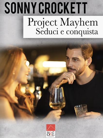 Project Mayhem. Seduci e conquista - Sonny Crockett - copertina