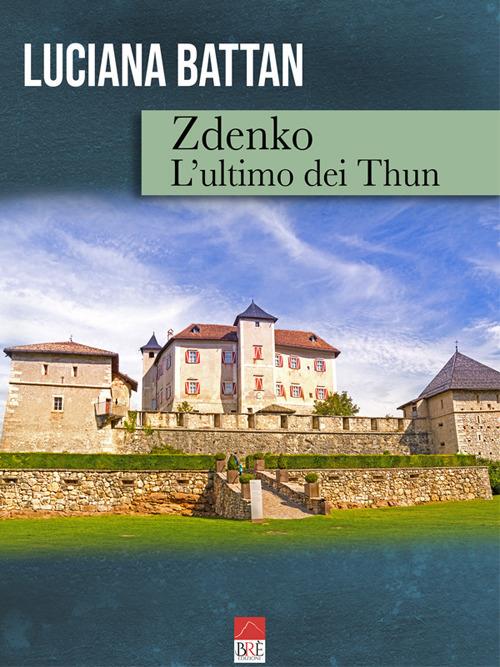 Zdenko. L'ultimo dei Thun - Luciana Battan - copertina