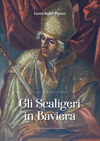 Gli Scaligeri in Baviera - Laura Bader Pigozzi - copertina