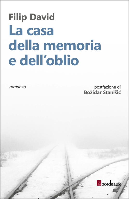 La casa della memoria e dell'oblio - Filip David,Bozidar Stanisic,Dunja Badnjevic,Manuela Orazi - ebook