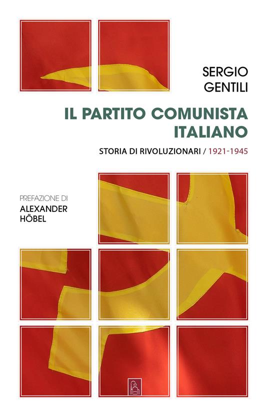 Il Partito comunista italiano. Storia di rivoluzionari. Vol. 1: Il PCI e la rivoluzione socialista - Sergio Gentili - copertina