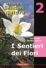 I sentieri dei fiori. 40 itinerari escursionistici alla scoperta della flora alpina della montagna friulana