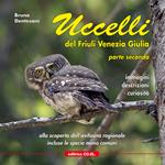 Uccelli del Friuli Venezia Giulia. Immagini, descrizioni, curiosità. Percorsi ornitologici alla scoperta dell'avifauna regionale. Ediz. illustrata. Vol. 2