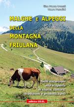 Malghe e alpeggi della montagna friulana. Facili escursioni alla scoperta di storia, tradizioni e prodotti tipici